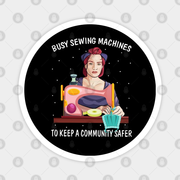 Busy Sewwing Machines To Keep A Community Safer Magnet by madyharrington02883